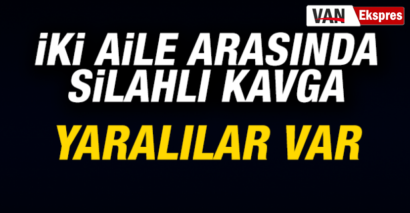 Vanda İki aile arasında kavga 2 yaralı Van Ekspres Van Haber