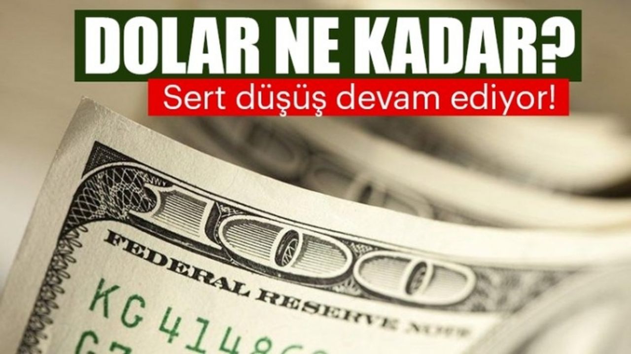 Dolar Ne Kadar Oldu? Sert Düşüş Devam Ediyor!