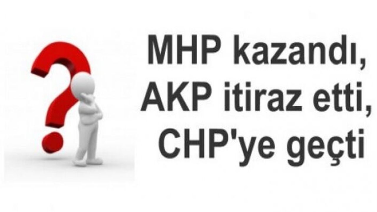 MHP kazandı, AKP itiraz etti, belediye CHP’ye geçti