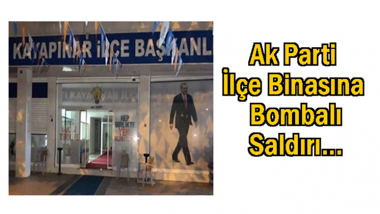 AK Parti İlçe Binasına Bombalı Saldırı...