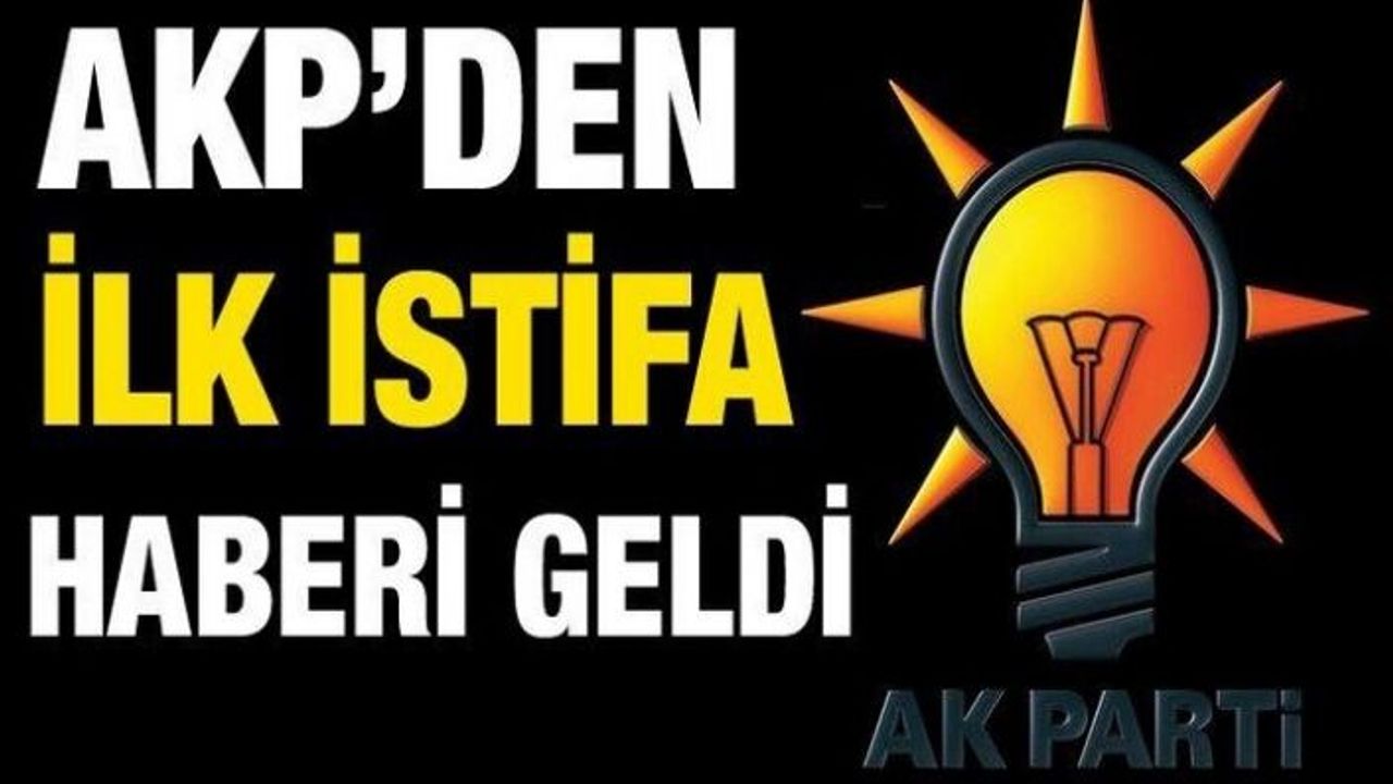 AKP'de ilk istifa haberi geldi