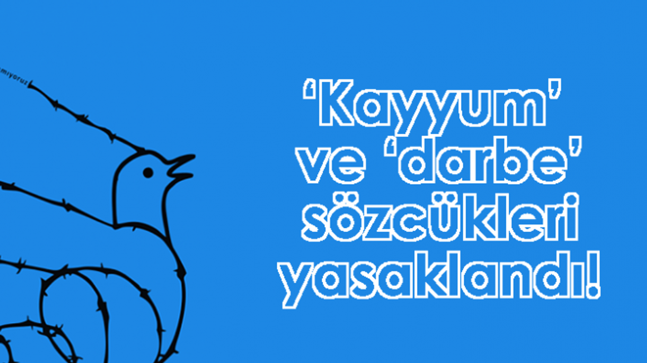 1 Eylül'de ‘Kayyum’ ve ‘darbe’ sözcükleri yasak!