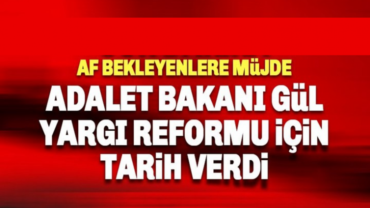 Bakan Açıkladı Yargı Reformu Ekim'de: Af çıkacak mı?