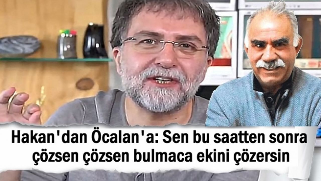 Hakan'dan Öcalan'a: Sen bu saatten sonra çözsen bulmaca çözersin