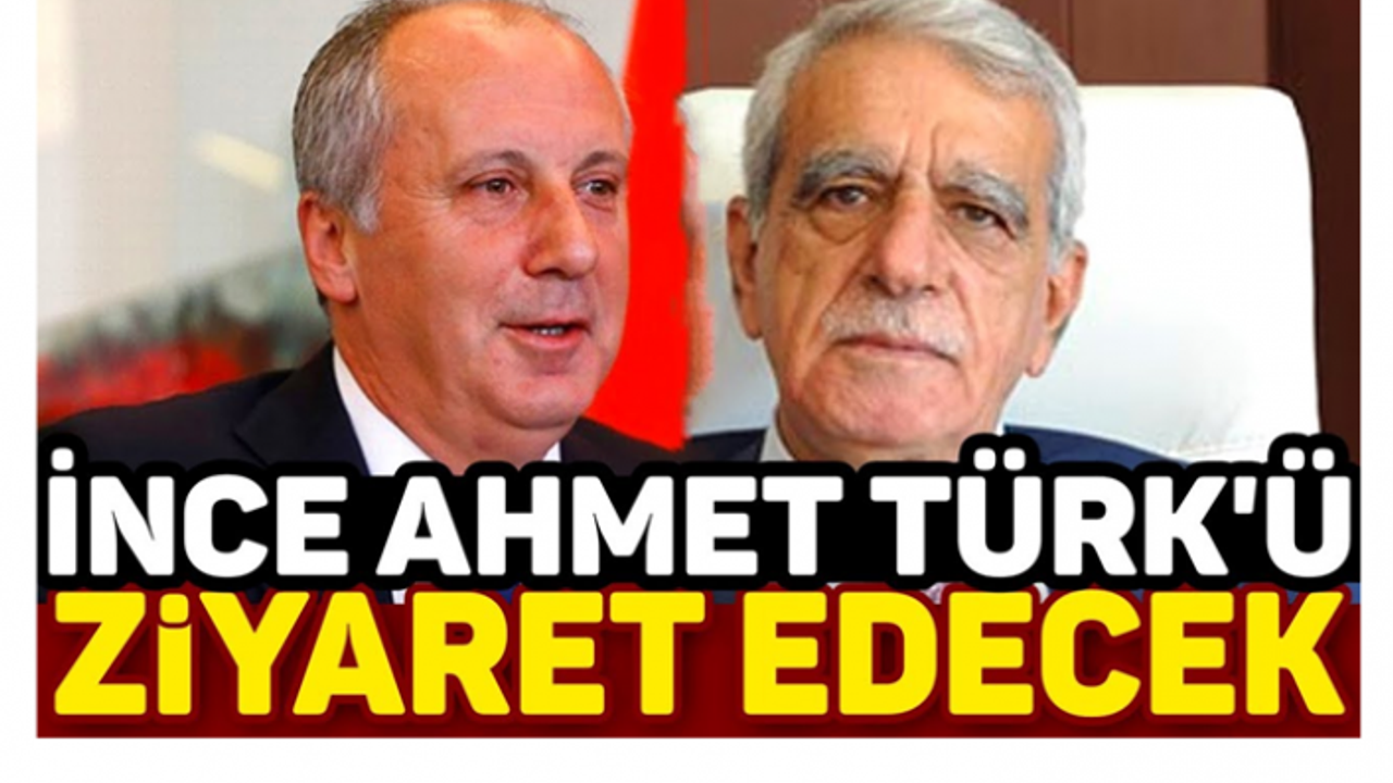 İnce ve CHP'li Heyet Ahmet Türk'ü ziyaret edecek