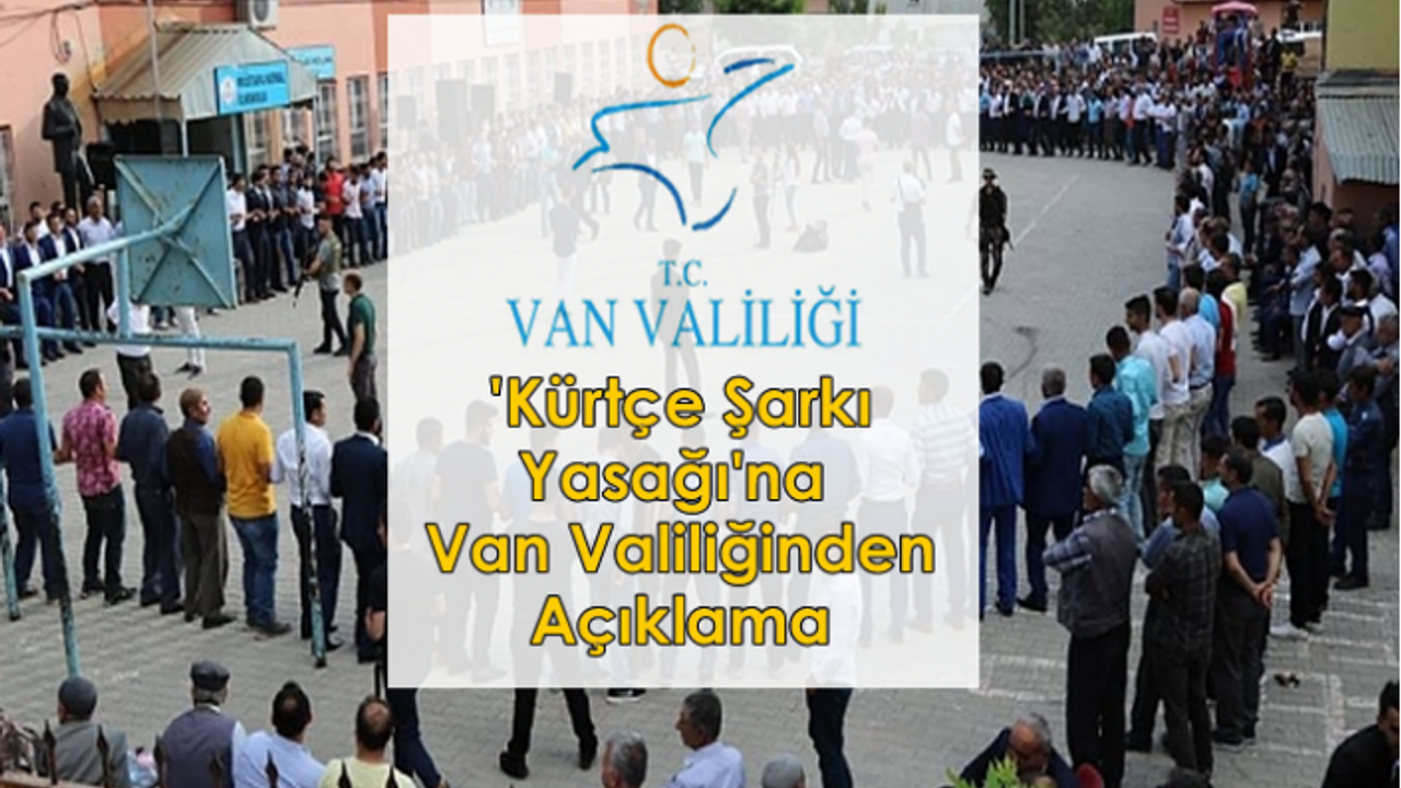 'Kürtçe Şarkı Yasağı'na Van Valiliğinden Açıklama