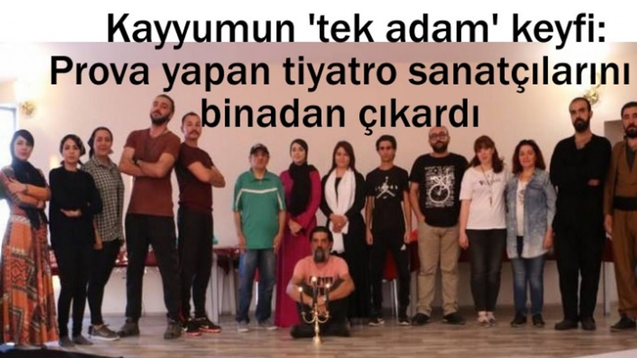 Van'da Kayyum tiyatro grubunu binadan çıkardı