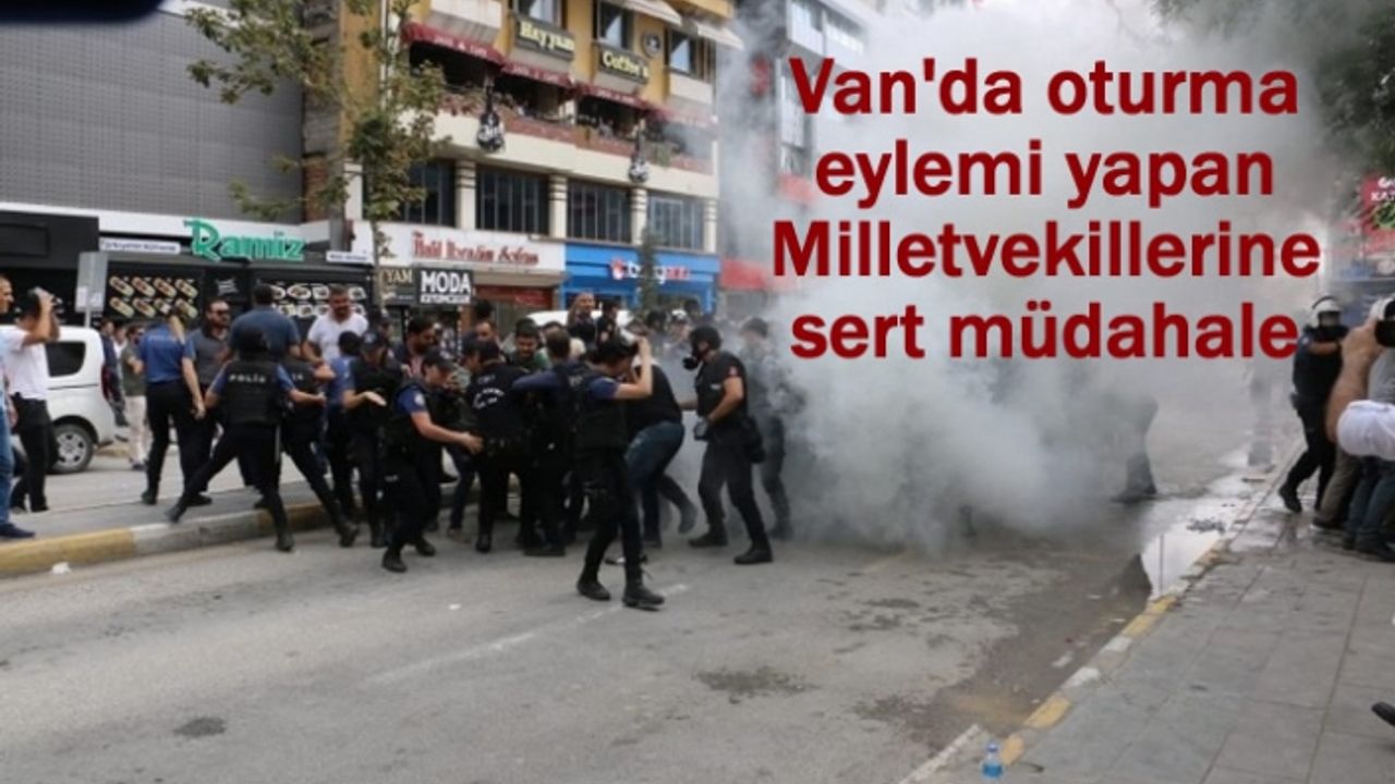 Van'da oturma eylemi yapan Milletvekillerine sert müdahale