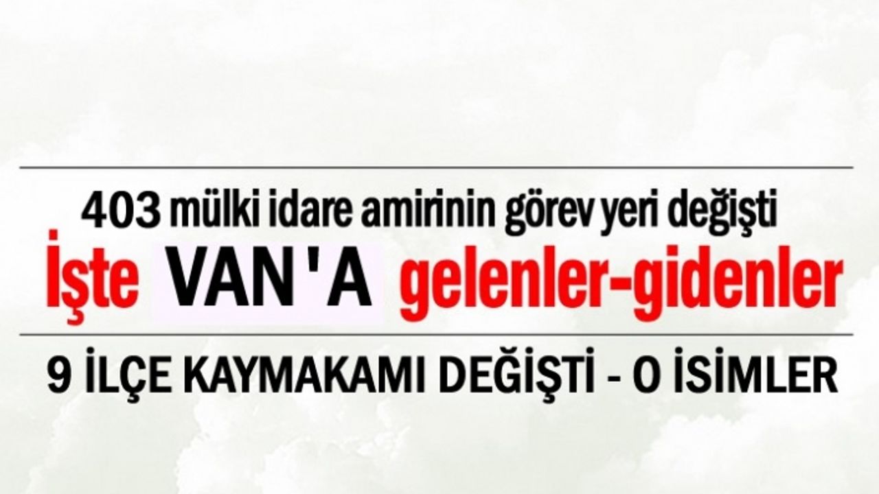 Van'daki 9 ilçenin yeni kaymakamı değişti...