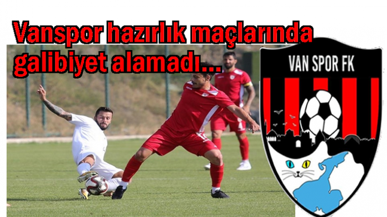 Vanspor hazırlık maçlarında galibiyet alamadı