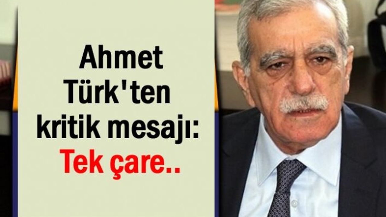Ahmet Türk'ten kritik mesajı: Tek çare