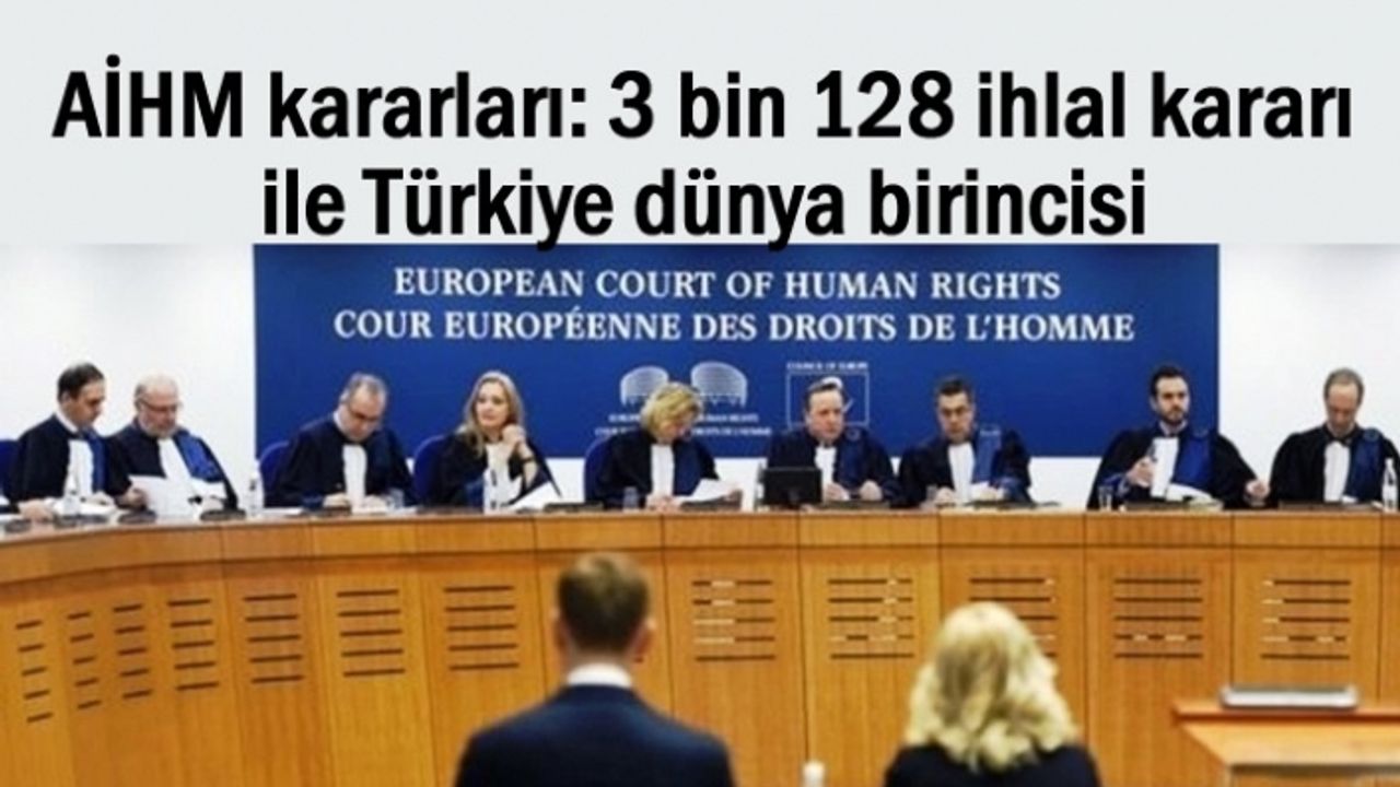 AİHM'de 3 bin hak ihlali ile Türkiye dünya birincisi