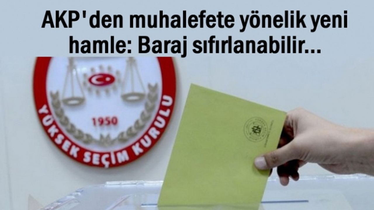 AKP'den yeni hamle: Baraj sıfırlanabilir