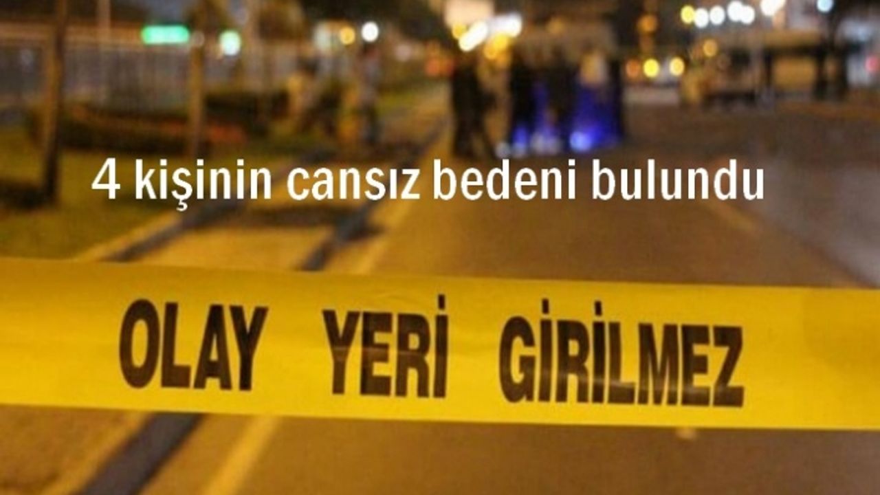 Aynı ailden 4 kişinin cansız bedeni bulundu