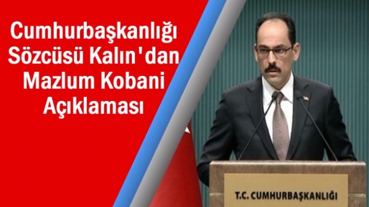 Cumhurbaşkanlığı Sözcüsü Kalın'dan Mazlum Kobani Açıklaması