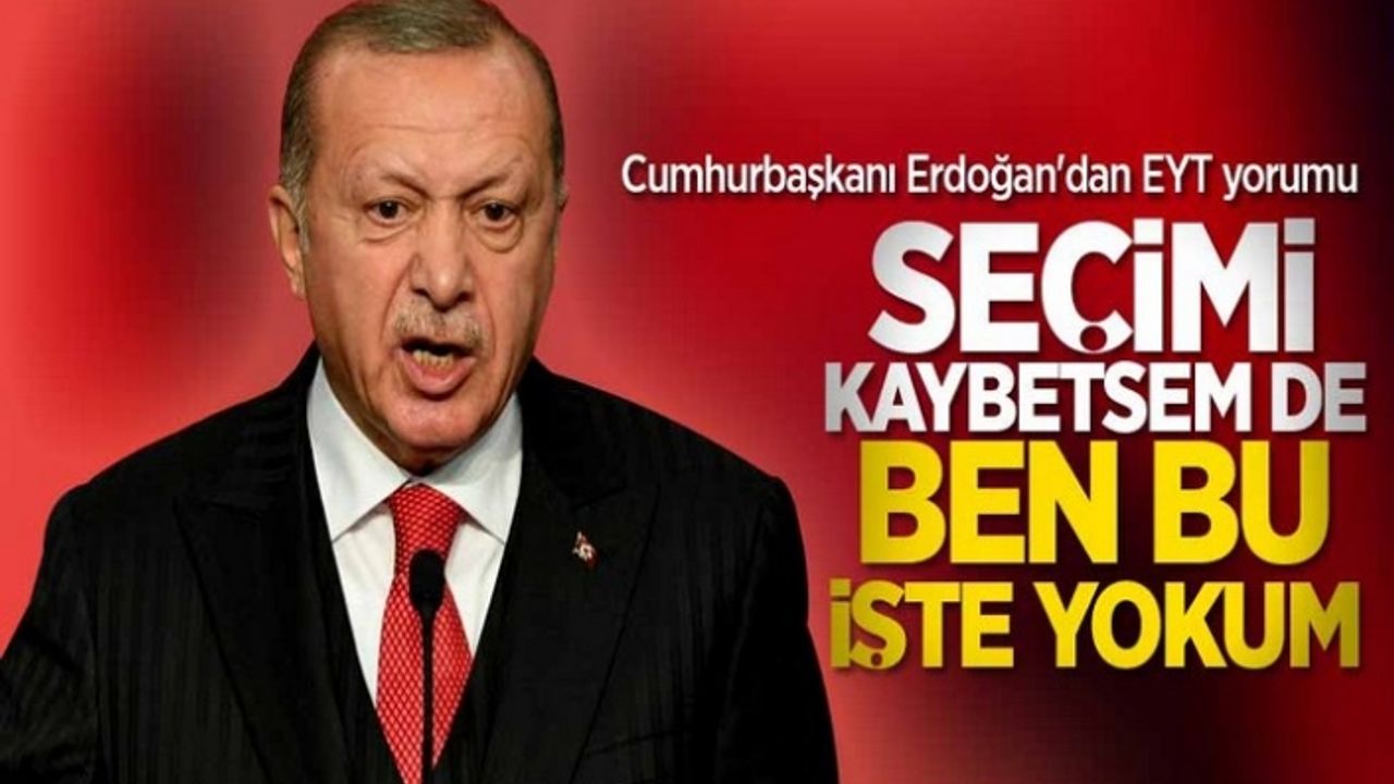 Eyt açıklaması: Seçim kaybetsem de yokum
