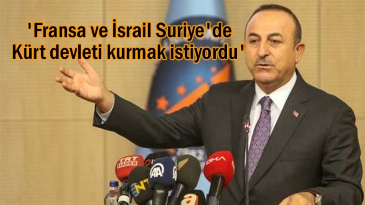 'Fransa ve İsrail Suriye'de Kürt devleti kurmak istiyordu'