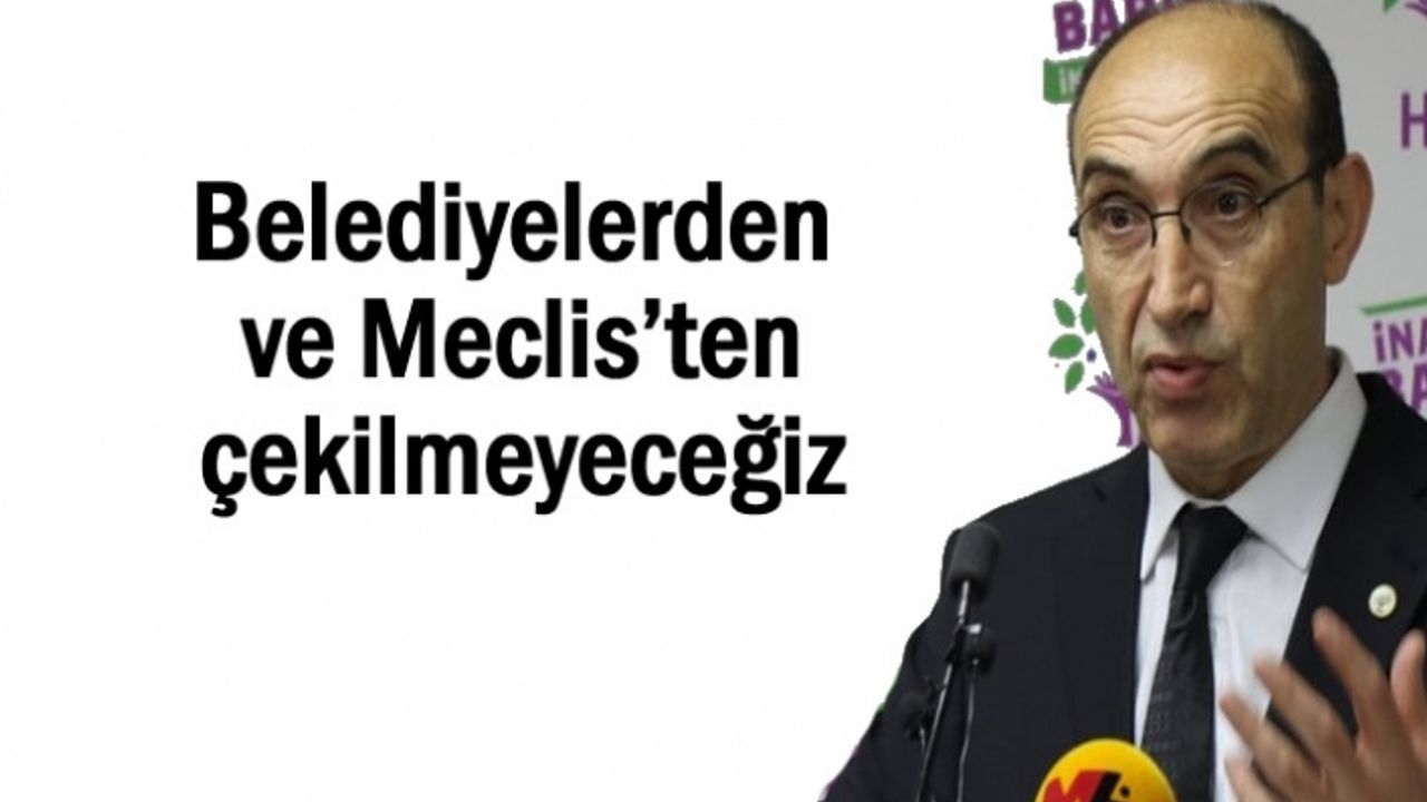 HDP: Belediyelerden ve Meclis’ten çekilmeyeceğiz
