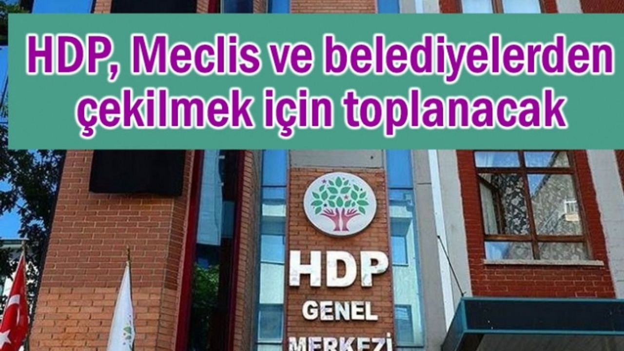 HDP, Meclis ve belediyelerden çekilecek mi?