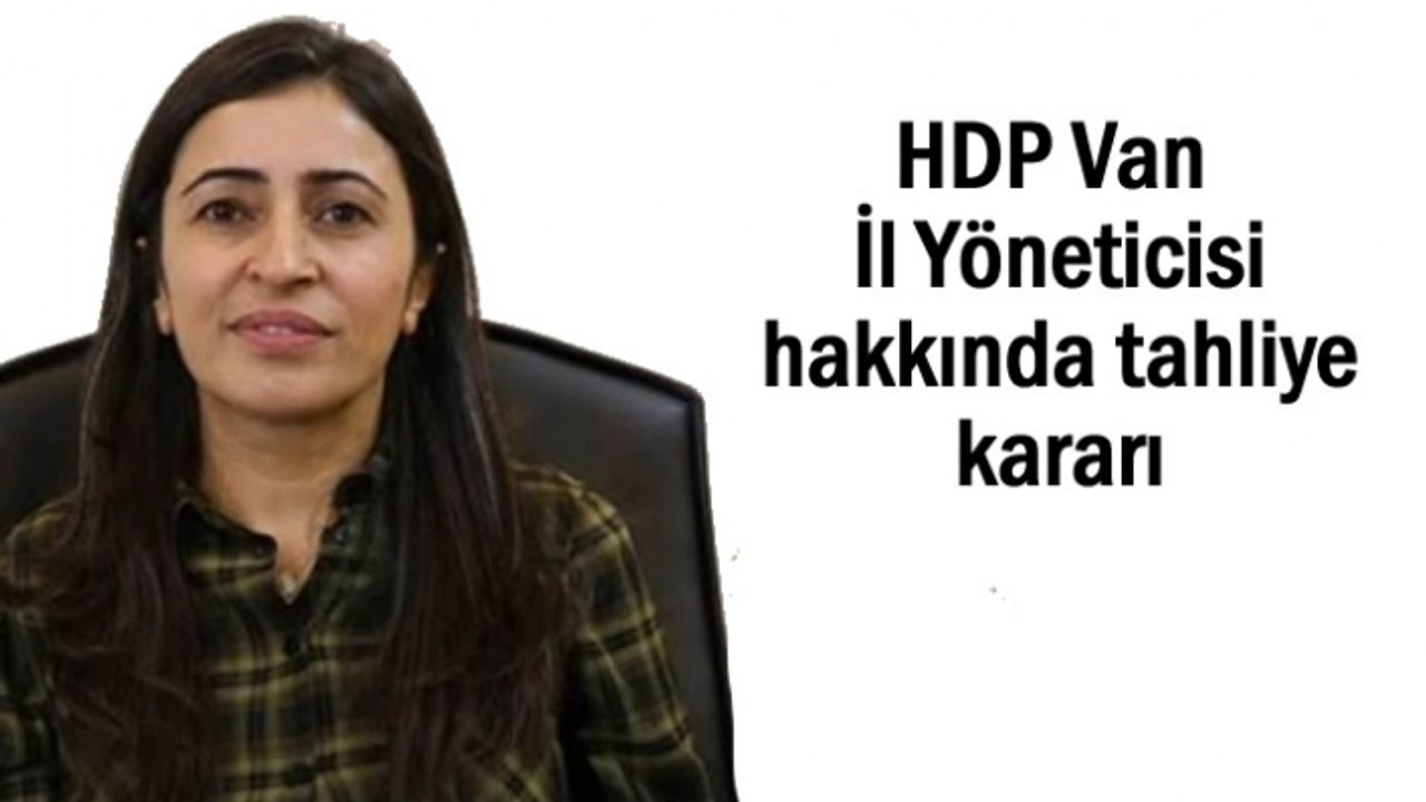 HDP Van İl Yöneticisi hakkında tahliye kararı