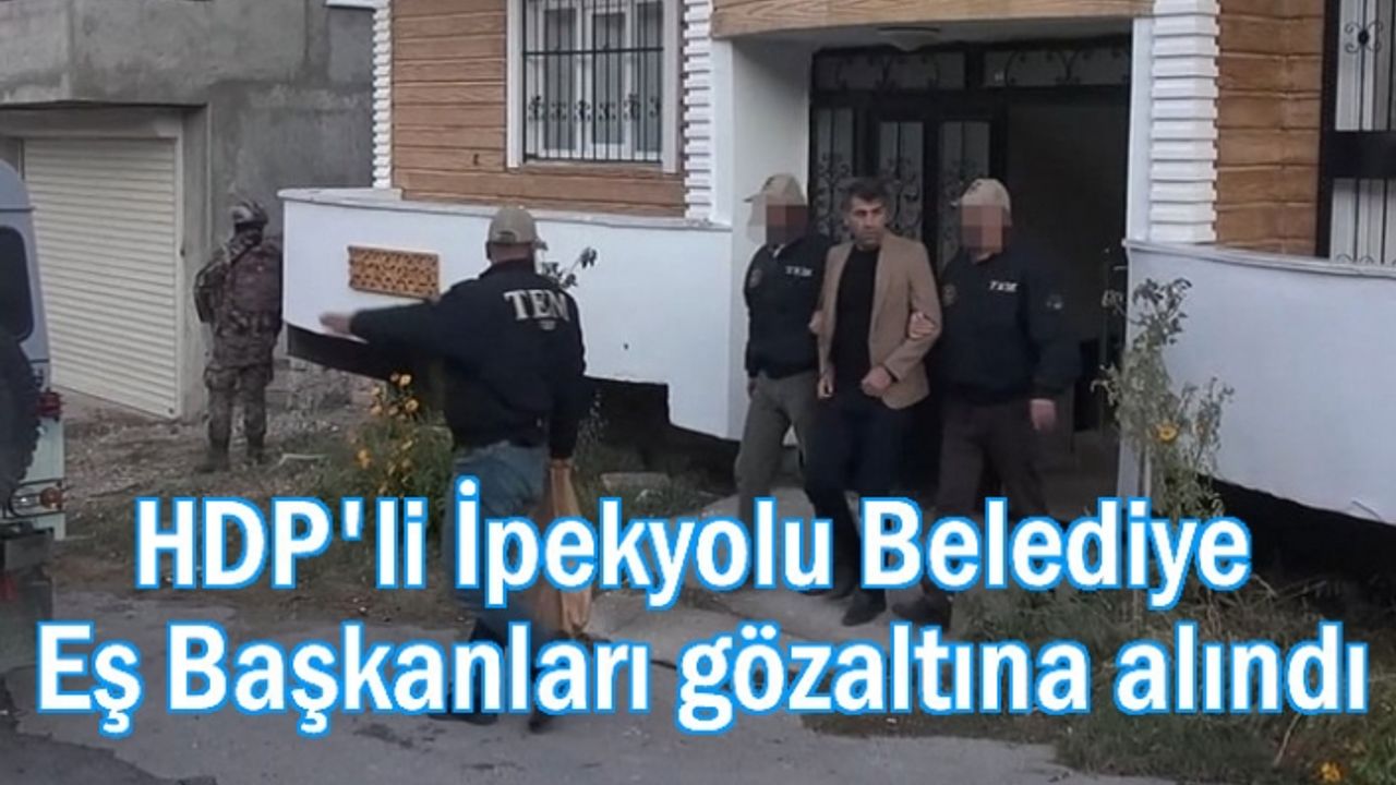 İpekyolu Belediye Eş Başkanları gözaltına alındı