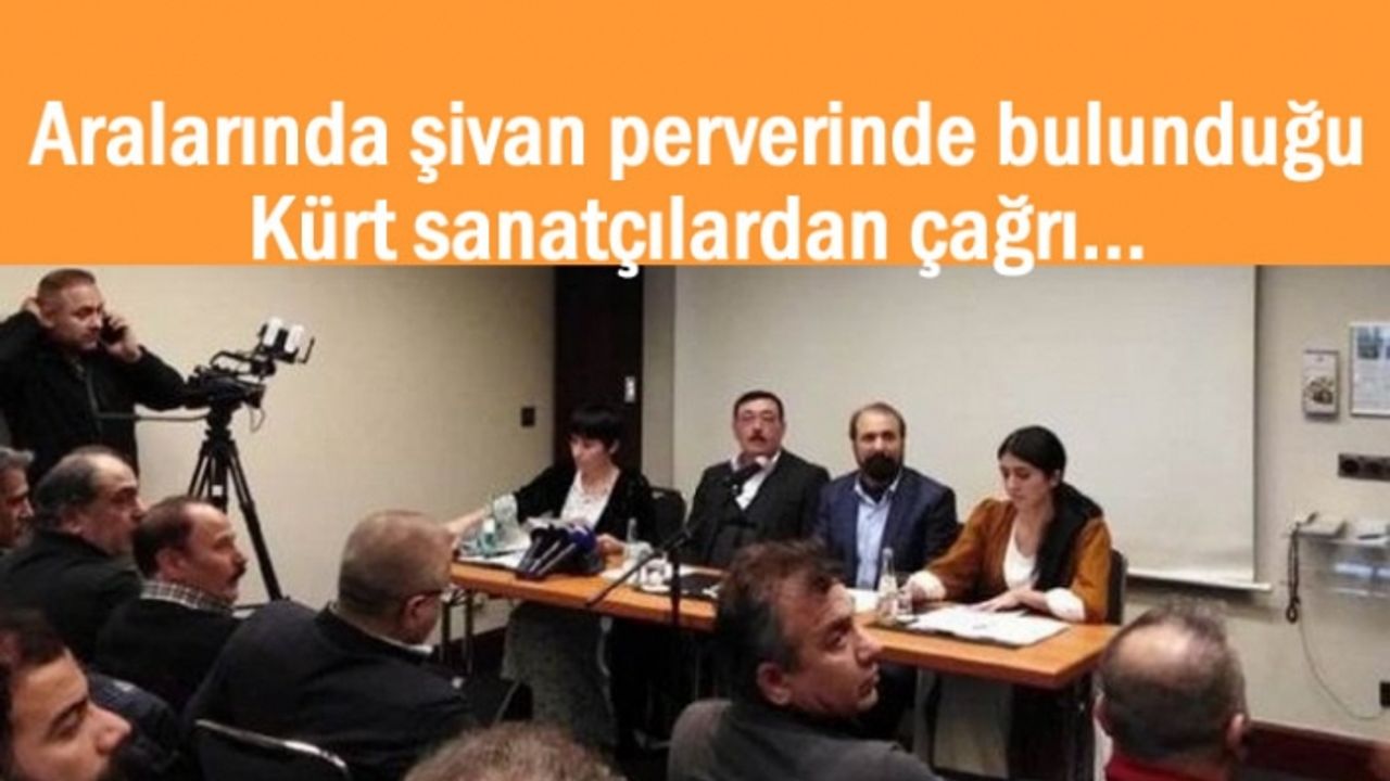 Şivan Perver ve Kürt Sanatçılardan Çağrı
