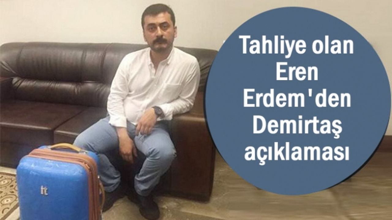 Tahliye olan Eren Erdem'den Demirtaş açıklaması