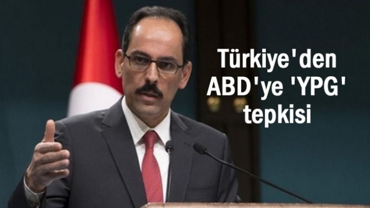 Türkiye'den ABD'ye 'YPG' tepkisi