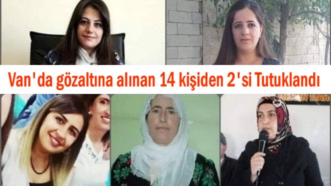 Van'da gözaltına alınan 14 kişiden 2'si Tutuklandı