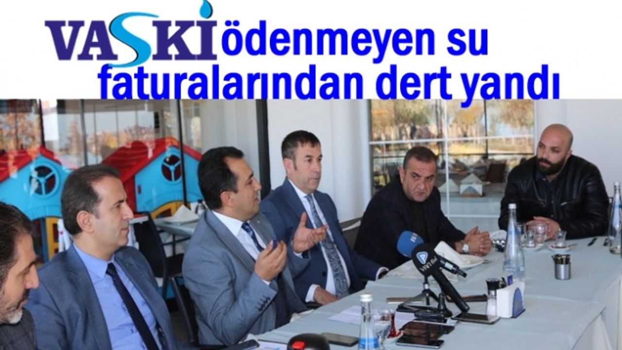 VASKİ: Vanlıları su faturasını ödemeye alıştırmamız lazım