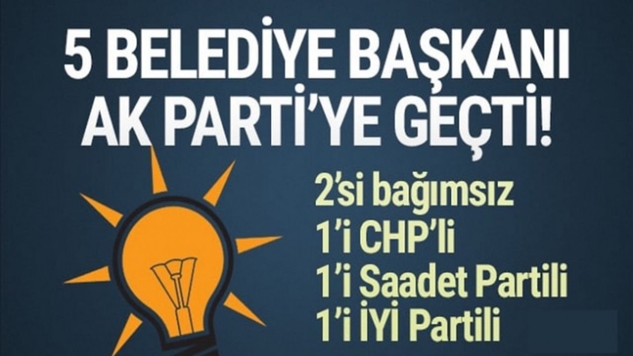 5 belediye başkanı AK Parti'ye geçti