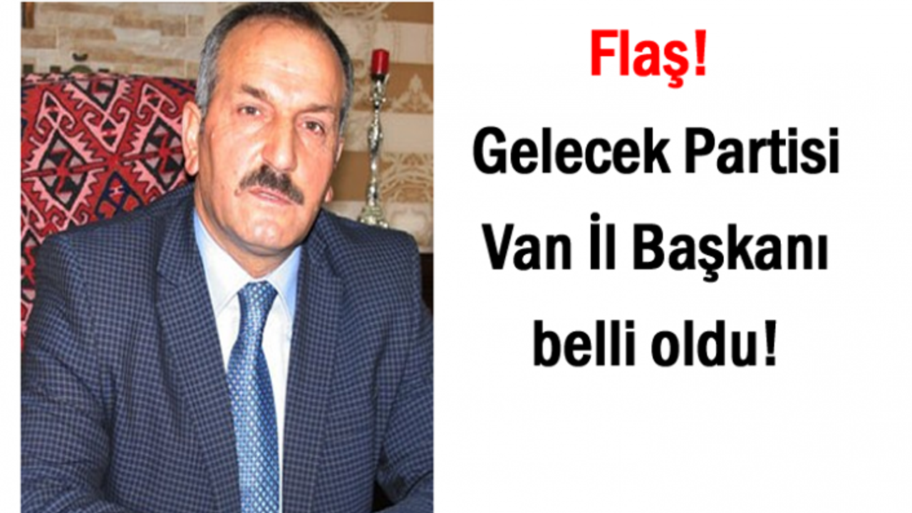 Davutoğlu Partisinin Van İl Başkanı belli oldu!
