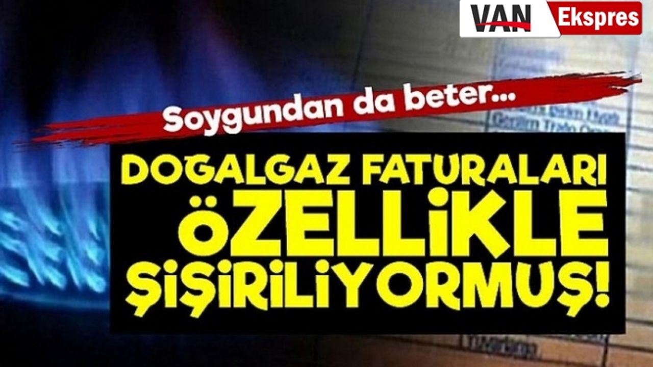 Doğalgaz faturaları özellikle 'şişiriliyor' iddiası!
