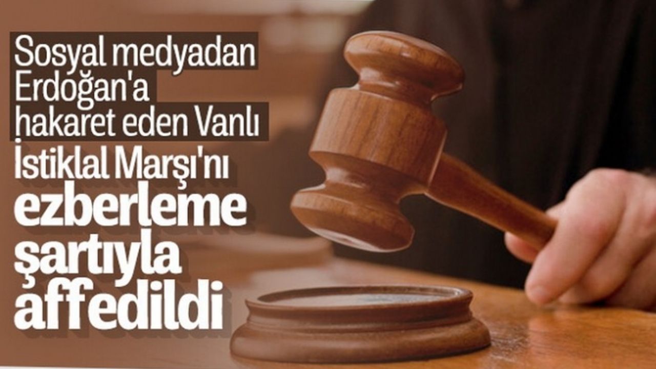 Erdoğan, hakareti İstiklal Marşı şartıyla affetti
