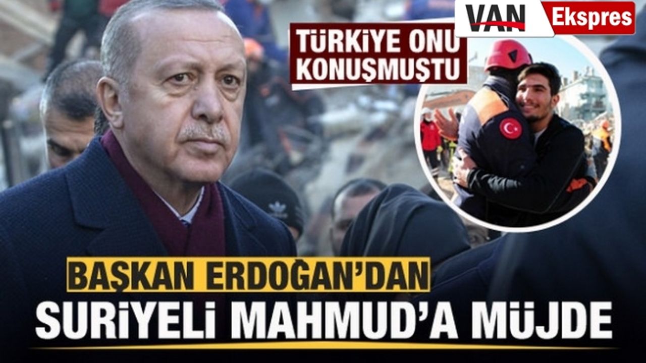 Erdoğan: Suriyeli Mahmud'a müjde verdi