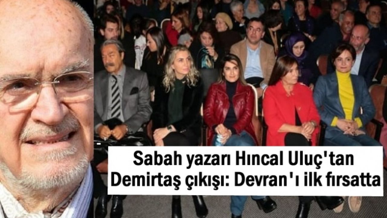 Sabah yazarı Hıncal Uluç'tan Demirtaş çıkışı: Devran'ı ilk fırsatta...