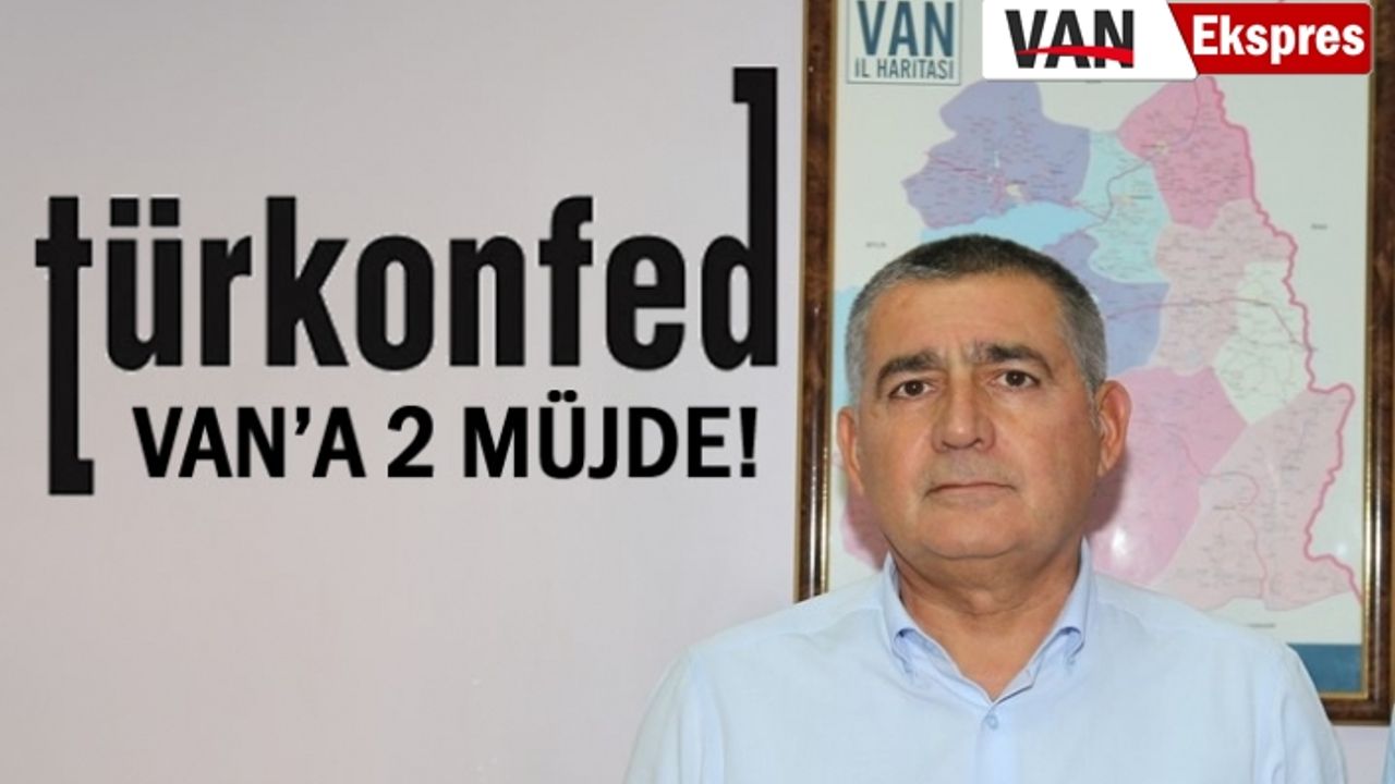 Türkonfed'den Van'a 2 Müjde