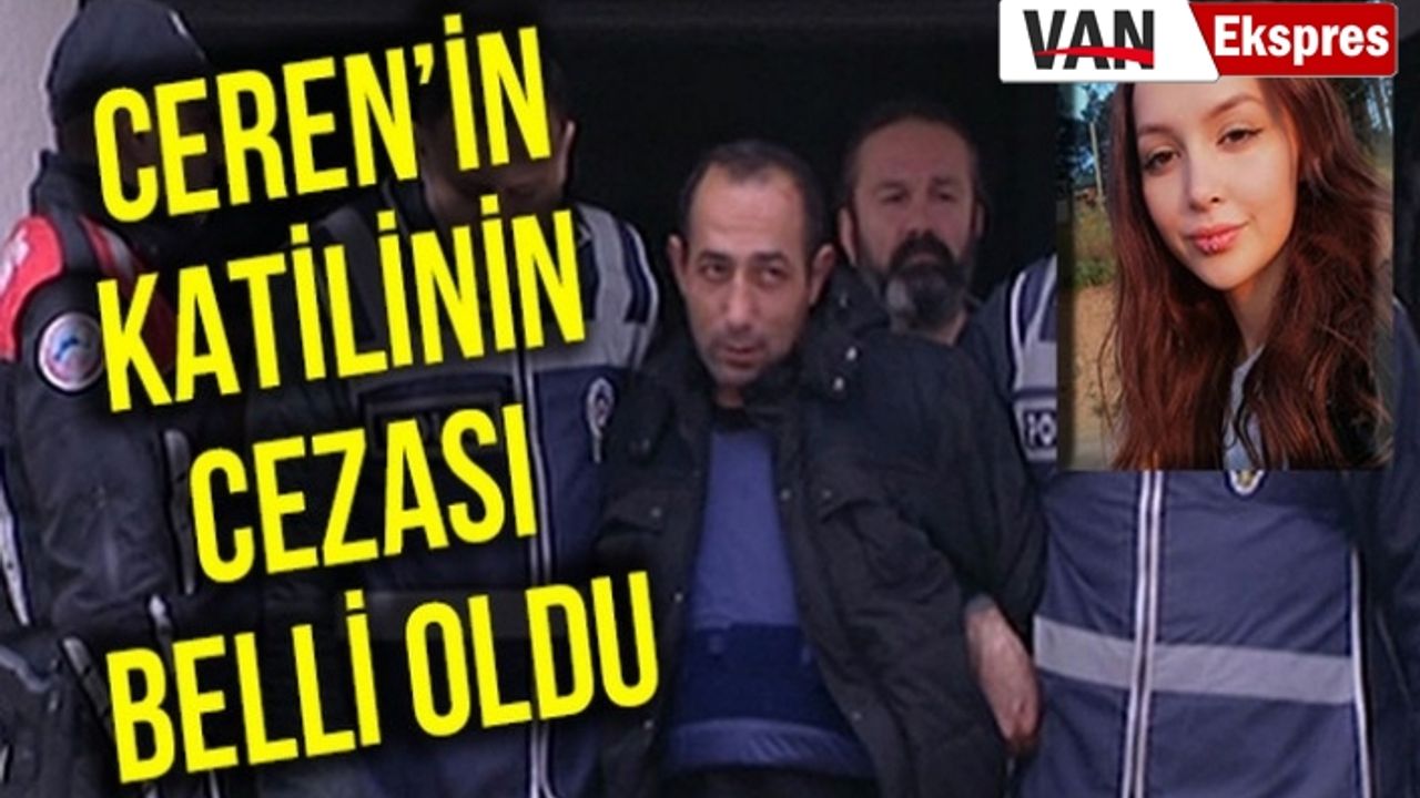 Van Cezaevinde bulunan Ceren'in katilinin cezası belli oldu