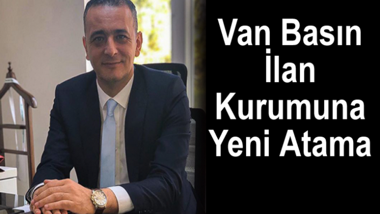 Van'ın yeni Basın İlan Müdürü Uluçamlıbel göreve başladı