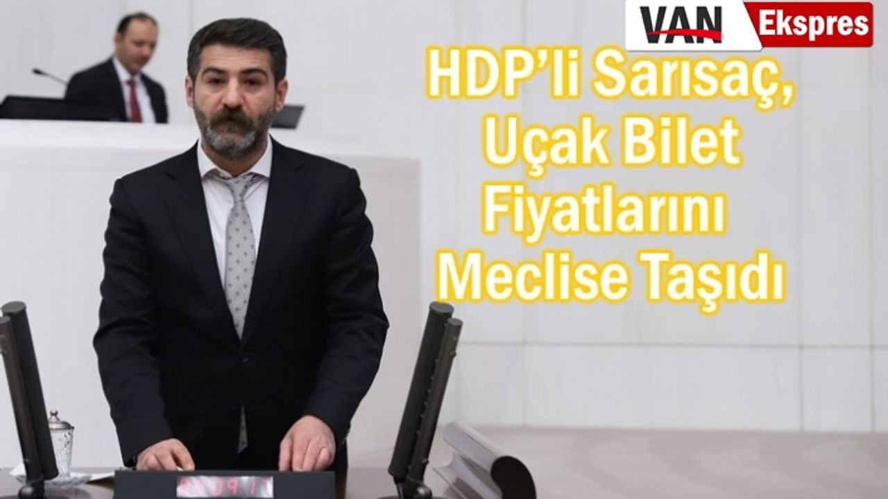 Van Milletvekili Sarısaç Uçak Biletlerini Meclise Taşıdı