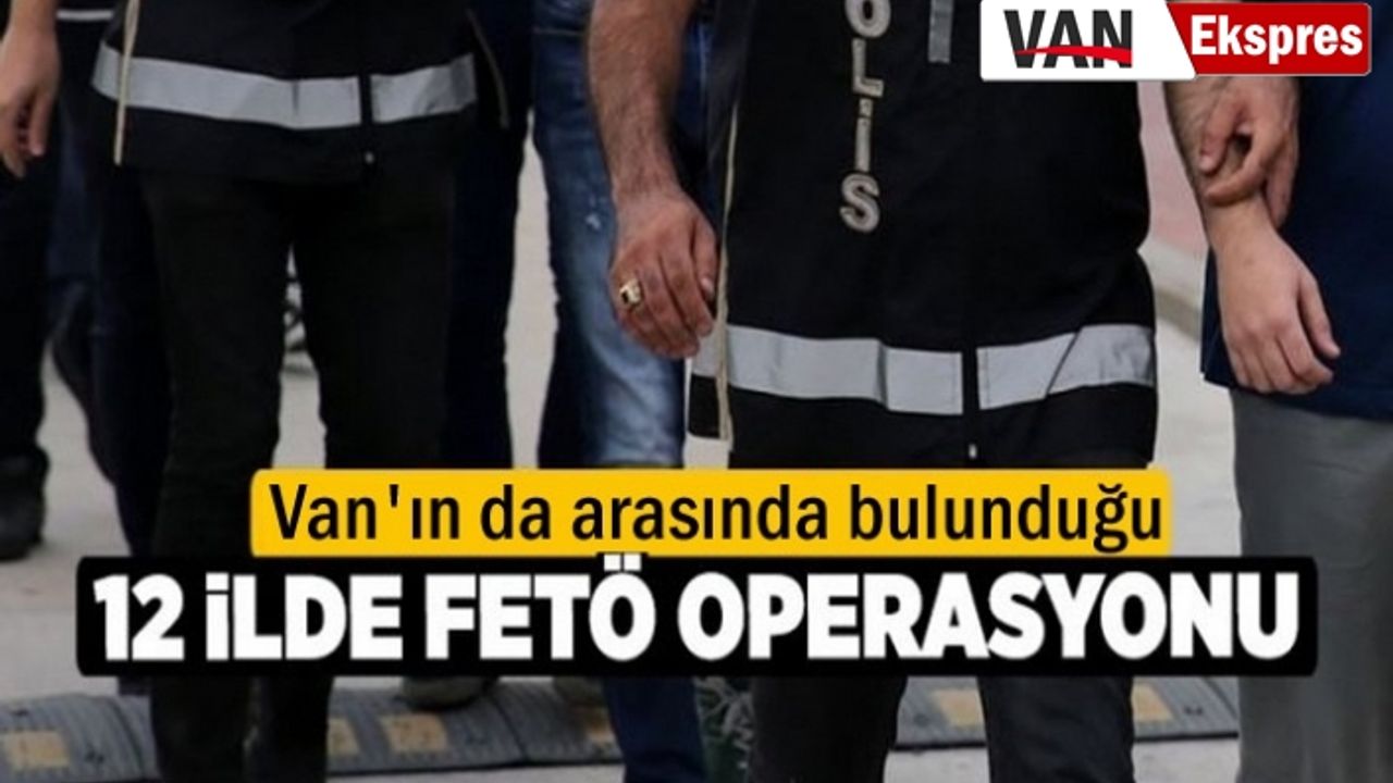 Van ve 12 ilde Operasyon: 14 Gözaltı