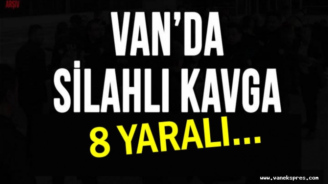 Van'da silahlı kavga yaralılar var