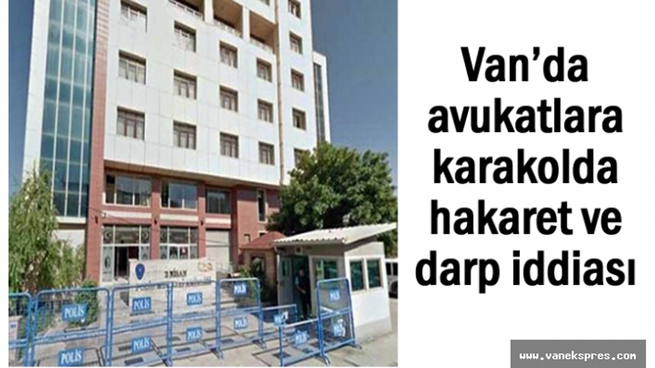 Avukatlara Karakolda Darp ve Hakaret İddiası