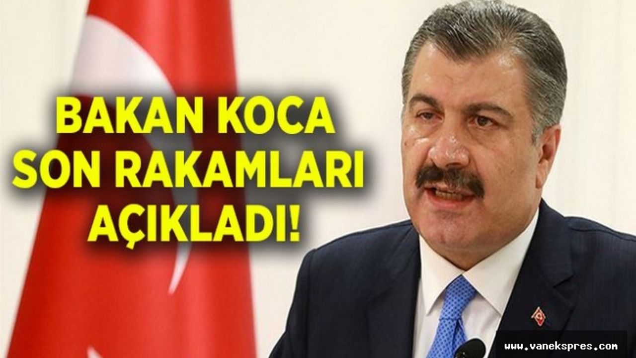 Bakan Koca Koronavirüs’te son rakamları paylaştı