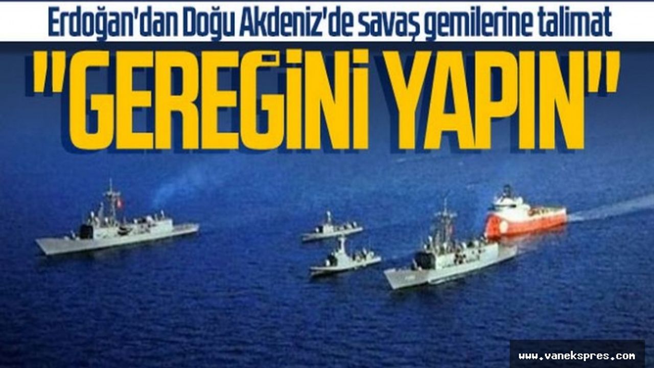 Erdoğan savaş gemilerine talimatı verdi! “gereğini yapın”