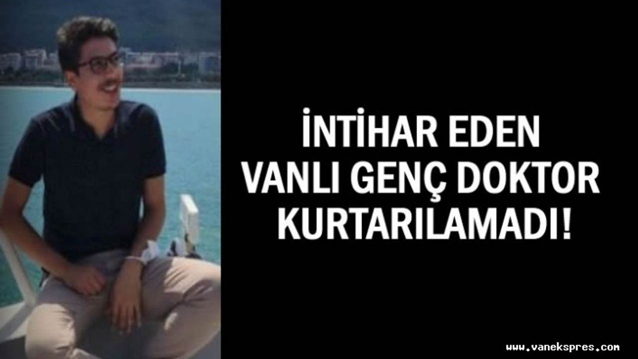 İntihar Eden Vanlı Doktor Hayatını Kaybetti