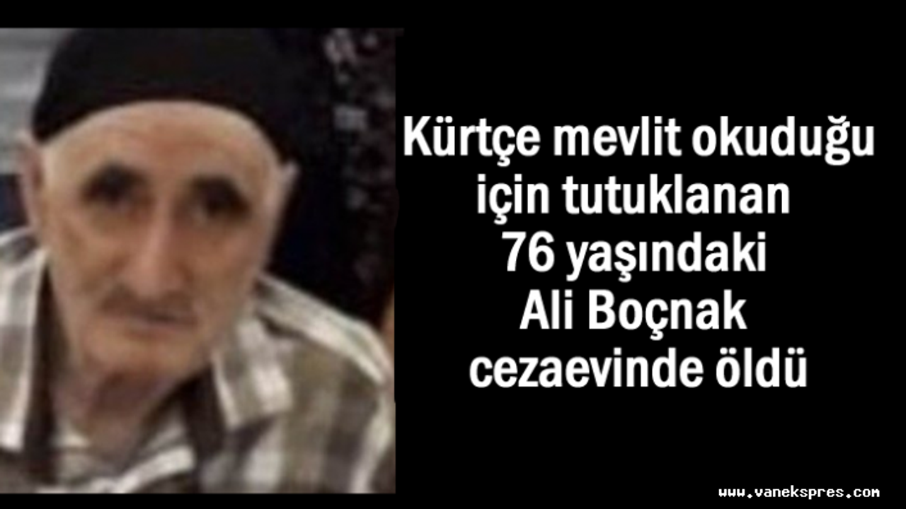 Kürtçe mevlit okuduğu için tutuklanan Boçnak cezaevinde öldü