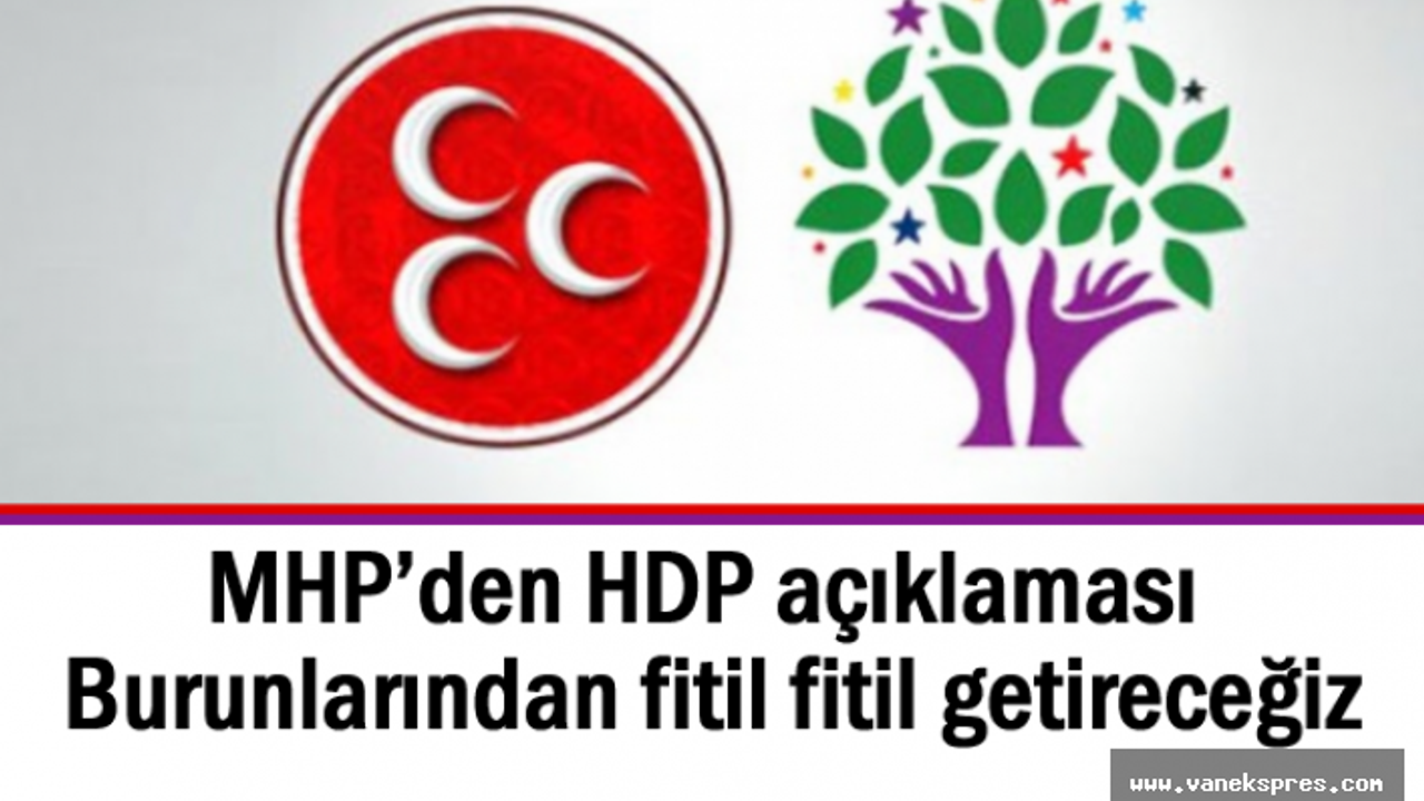 MHP’den HDP açıklaması Burunlarından fitil fitil getireceğiz