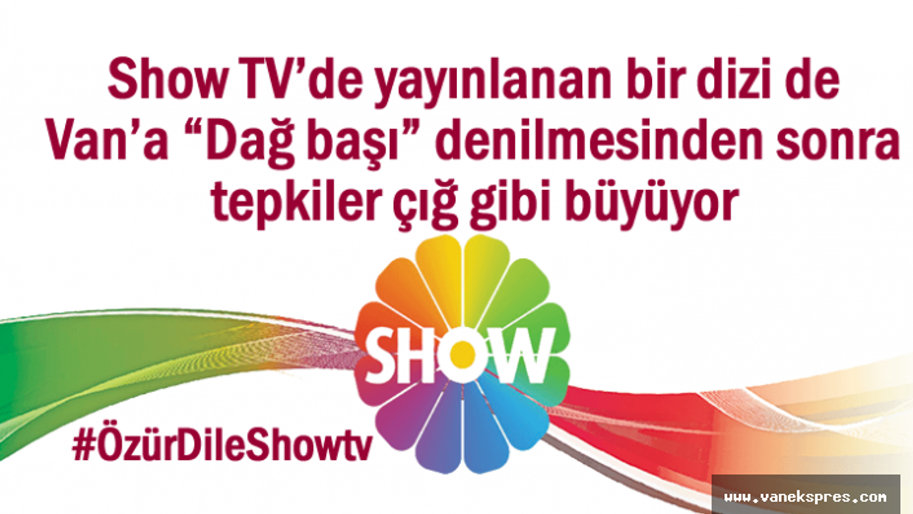 Show Tv'ye Van'dan 'Dağ Başı' Tepkisi: #ÖzürDileShowtv