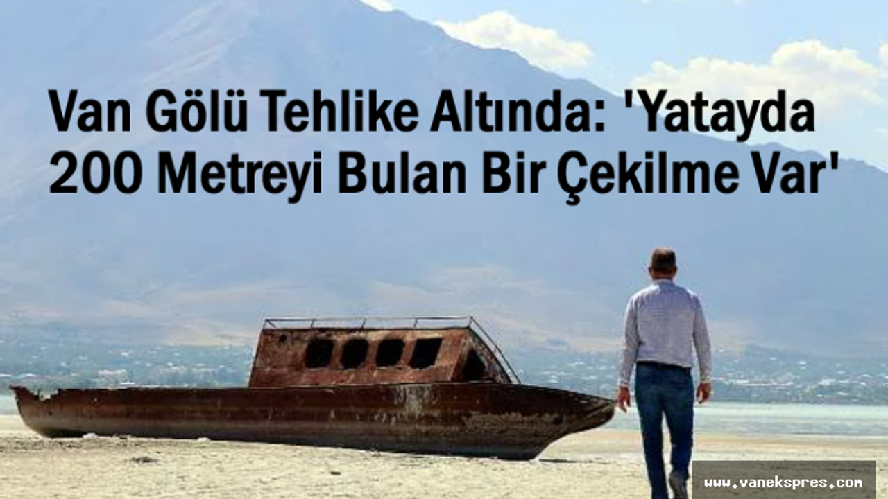 Van Gölü'nde Tehlike Çanları: 200 Metre Çekilme Var